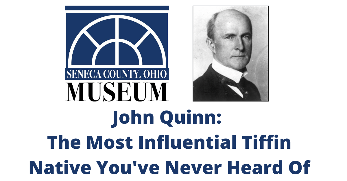 Seneca County Museum Speak Series on John Quinn - The Most Influential Tiffin Native You Have Never Heard Of