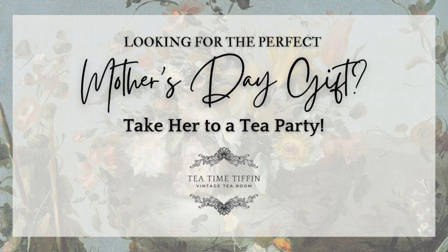 Take her to a Tea Party for Mother's Day!